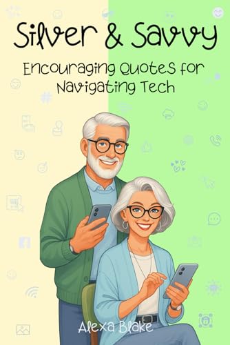 Silver & Savvy: Encouraging and Funny Quotes for Navigating Tech (The Silver and Tech-Savvy Series)