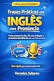  Frases práticas em inglês com pronúncia: Seu guia prático para falar inglês no dia a dia com pronúncia abrasileirada (Portuguese Edition)
