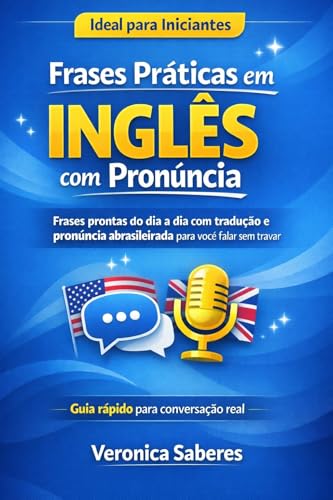  Frases práticas em inglês com pronúncia: Seu guia prático para falar inglês no dia a dia com pronúncia abrasileirada (Portuguese Edition)