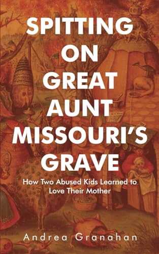 Spitting on Great Aunt Missouri’s Grave: How Two Abused Kids Learned to Love Their Mother