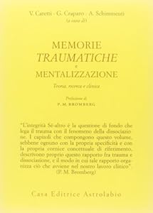 Vedi scheda su Amazon Memorie traumatiche e mentalizzazione. Teoria, ricerca e clinica