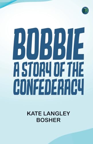 BOBBIE, A STORY OF THE CONFEDERACY