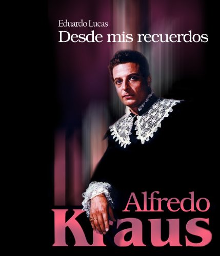 Alfredo Kraus. Desde Mis Recuerdo (Ensayo)