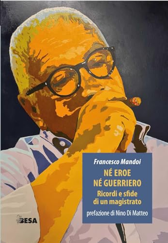 Né eroe né guerriero. Ricordi e sfide di un magistrato (Entropie)