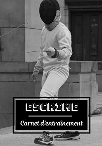 Escrime Carnet d’entraînement: Planifiez vos entraînements en avance | Exercice, commentaire et objectif pour chaque session d’entraînement | Passionnée de sport : Escrime |