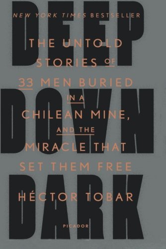 Deep Down Dark: The Untold Stories of 33 Men Buried in a Chilean Mine, and the Miracle That Set Them Free by H??ctor Tobar (2015-09-01)
