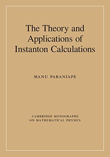 The Theory and Applications of Instanton Calculations (Cambridge Monographs on Mathematical Physics)