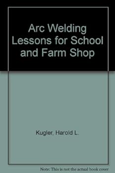Hardcover Arc Welding Lessons for School and Farm Shop: a Basic Reference to Be Used in Developing Skills Involved in Operating Arc Welding Equipment Book