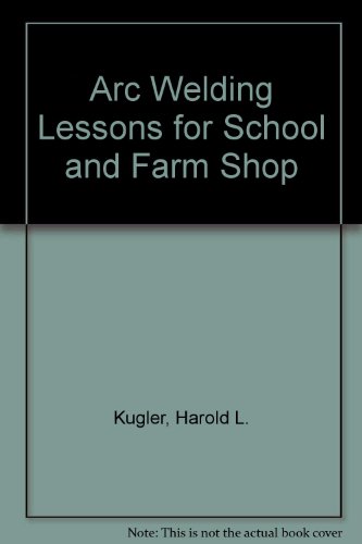 Arc Welding Lessons for School and Farm Shop: a... B0031EUAVG Book Cover