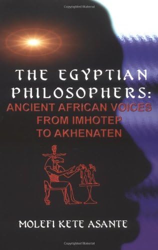 The Egyptian Philosophers: Ancient African Voices from Imhotep to Akhenaten