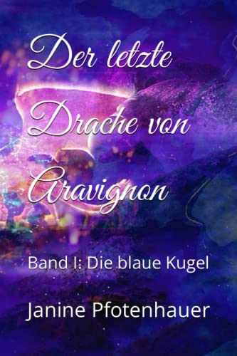 Der letzte Drache von Aravignon: Band I: Die blaue Kugel