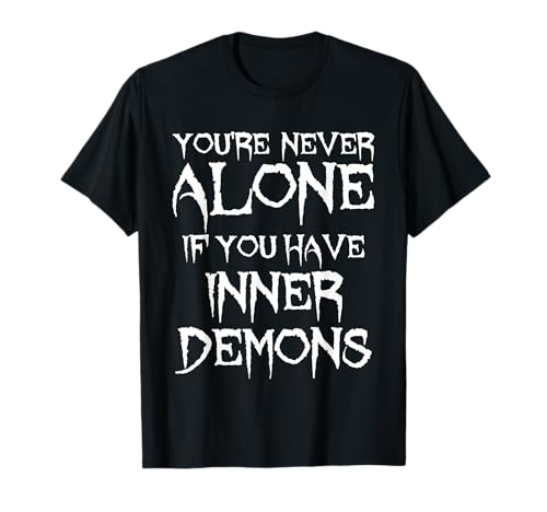 Image of You're Never Alone If You Have Inner Demons Dark Humor T-Shirt