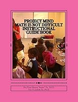 Project MIND - Math Is Not Difficult: Instructional Guide Book 1503232735 Book Cover