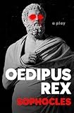 Oedipus Rex: A Play (The Oedipus Cycle Book 1)