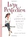 Lazy Perfection: The Art of Looking Great Without Really Trying