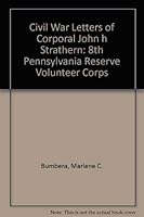 Civil War Letters of Corporal John h Strathern: 8th Pennsylvania Reserve Volunteer Corps 1558561757 Book Cover