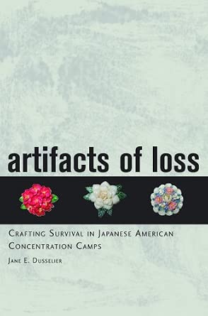Artifacts of Loss: Crafting Survival in Japanese American Concentration Camps book cover