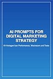 KI-Anleitungen für die digitale Marketingstrategie: KI-Vorlagen fuer Performance, Wachstum und Tests