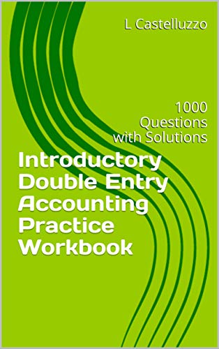 Introductory Double Entry Accounting Practice Workbook: 1000 Questions with Solutions