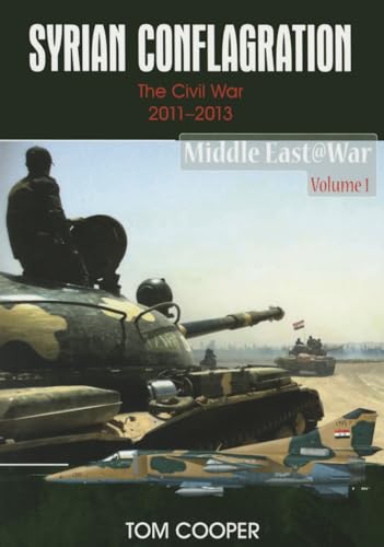 Syrian Conflagration: The Syrian Civil War, 2011-2013 (Middle East@War)