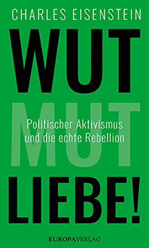 Wut Mut Liebe Politischer Aktivismus Und Die Echte Rebellion Ebook Eisenstein Charles Amazon De Kindle Shop