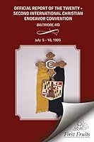 Official Report of the Twenty - Second Interntional Christian Endeavor Convention: Held In The Fifth Regiment Armory, Lyric Hall And Many Churches Baltimore, MD., July 5 - 10, 1905 1621712915 Book Cover