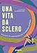 Una Vita Da Sclero. Racconti Di Convivenza Con La Sclerosi Multipla - 3
