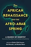 The African Renaissance and the Afro-Arab Spring: A Season of Rebirth?