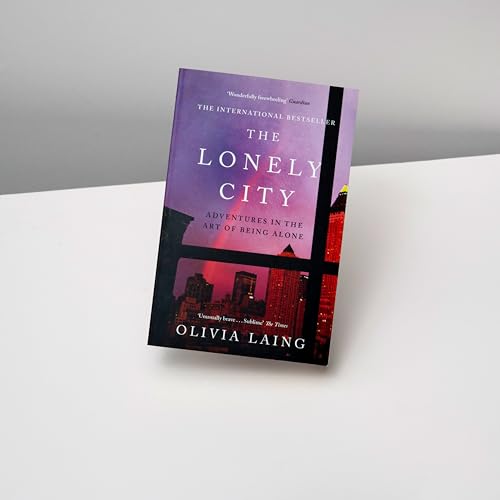 The Lonely City: Adventures in the Art of Being Alone