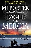 Eagle of Mercia: An action-packed historical adventure from MJ Porter (The Eagle of Mercia Chronicles Book 4)