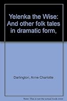 Yelenka the Wise: And other folk tales in dramatic form, B00086AGXW Book Cover
