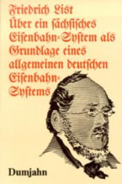 Über ein sächsisches Eisenbahn-System als Grundlage eines allgemeinen deutschen Eisenbahn-Systems: Mit einer Beilage: Das deutsche Eisenbahn-System (Dokumente zur Eisenbahngeschichte)