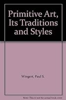 Primitive Art: Its Traditions and Styles 0529019469 Book Cover