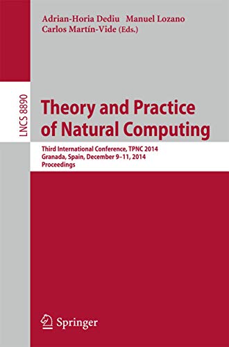 Buy Theory and Practice of Natural Computing: Third International Conference, TPNC 2014, Granada, Spain, December 9-11, 2014. Proceedings: 8890 (Lecture Notes in Computer Science) — BookShops.in