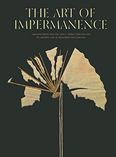 The Art of Impermanence: Japanese Works from the John C. Weber Collection and Mr. and Mrs. John D. R
