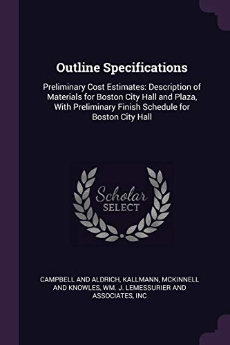 Outline Specifications: Preliminary Cost Estimates: Description of Materials for Boston City Hall and Plaza, With Preliminary Finish Schedule for Boston City Hall