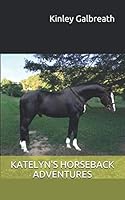 KATELYN'S HORSEBACK ADVENTURES 1729007724 Book Cover