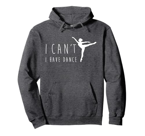 Can't I Have Dance Dancing Dancer Ballet Gift Pullover Hoodie