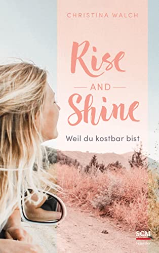 Preisvergleich Produktbild Rise and Shine: Weil du kostbar bist