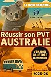 Réussir son PVT Australie – Version illustrée et condensée: Guide tout...