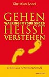  Gehen heißt verstehen - WALKING IN YOUR SHOES: Die Alternative zur Familienaufstellung (Vorwort von Joseph Culp)