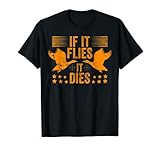 If It Flies It Dies Bird Hunting Quotes