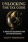 Unlocking the Tax Code: A Zero-Tax Blueprint for Entrepreneurs