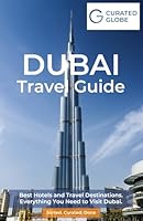 Curated Globe Dubai Travel Guide: Best Hotels and Travel Destinations. Everything You Need to Visit Dubai. Sorted. Curated. Done 1969138084 Book Cover