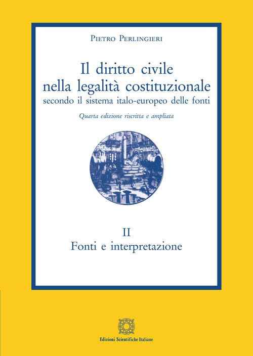 Il diritto civile nella legalità costituzionale secondo il sistema italo-europeo delle fonti. Fonti e interpretazione (Vol. 2)