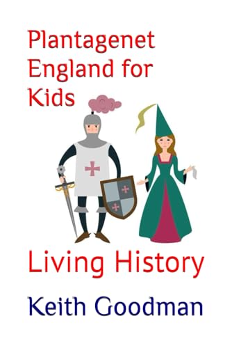 Plantagenet England For Kids: Living History: 6