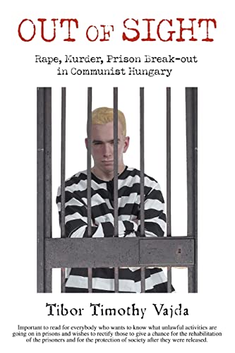 OUT OF SIGHT: Rape, Murder, Prison Break-out in Communist Hungary