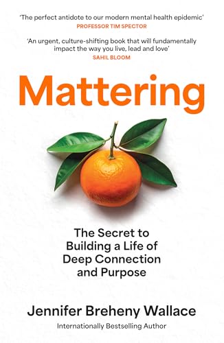 Image of Mattering: The Secret to Building a Life of Deep Connection and Purpose