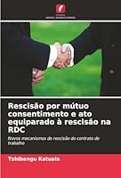Rescisão por mútuo consentimento e ato equiparado à rescisão na RDC (Portuguese Edition) 6208998484 Book Cover