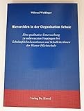 Hierarchien in der Organisation Schule: Eine qualitative Untersuchung zu unbewussten Vorgängen bei SchulaufsichtsbeamtInnen und SchulleiterInnen der ... (Schulentwicklung in Forschung und Praxis) - Wiltrud Weidinger 